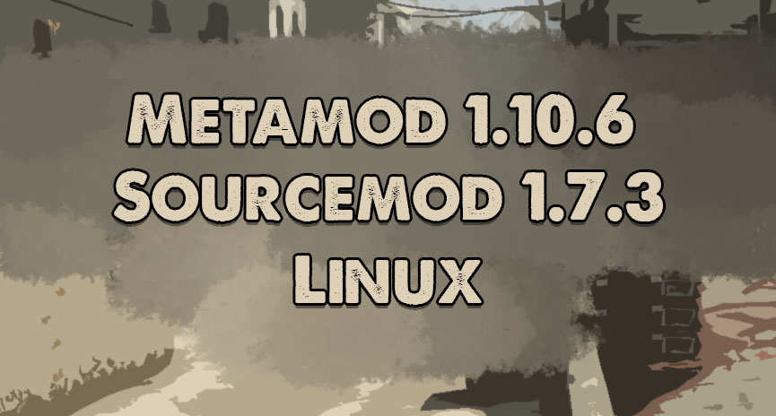 Metamod 1.10.6 + Sourcemod 1.7.3 - CSS v34 Linux